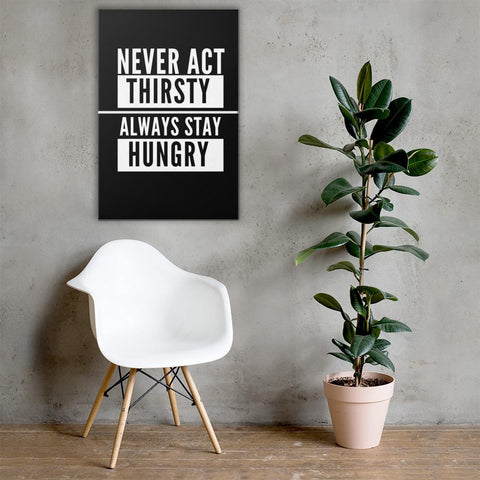 CANVAS NEVER ACT THIRSTY THE SUCCESS MERCH 24×36 